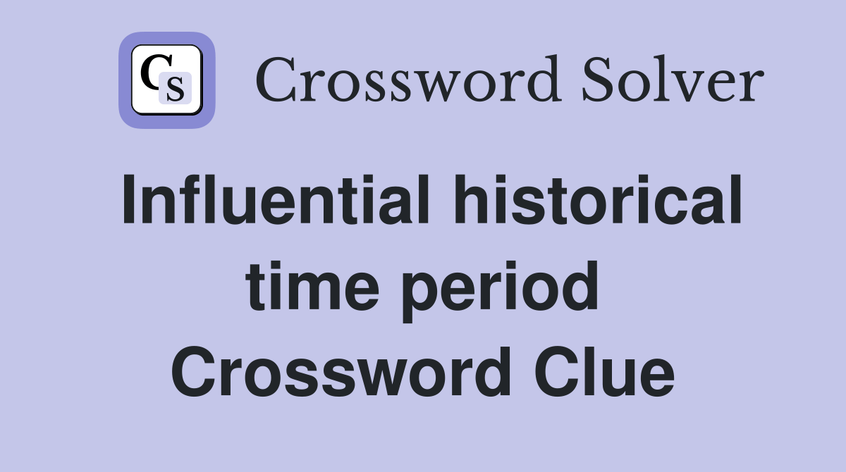 Influential historical time period Crossword Clue Answers Crossword